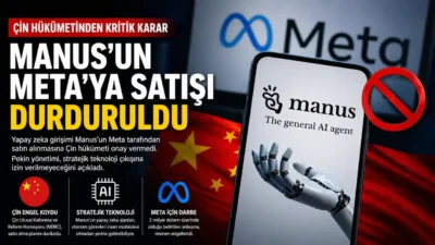 Çin hükümeti, yapay zeka girişimi Manus’un Meta tarafından satın alınmasına