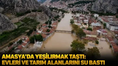 Amasya’da yaklaşık bir haftadır etkili olan sağanak yağışların ardından Yeşilırmak’ın