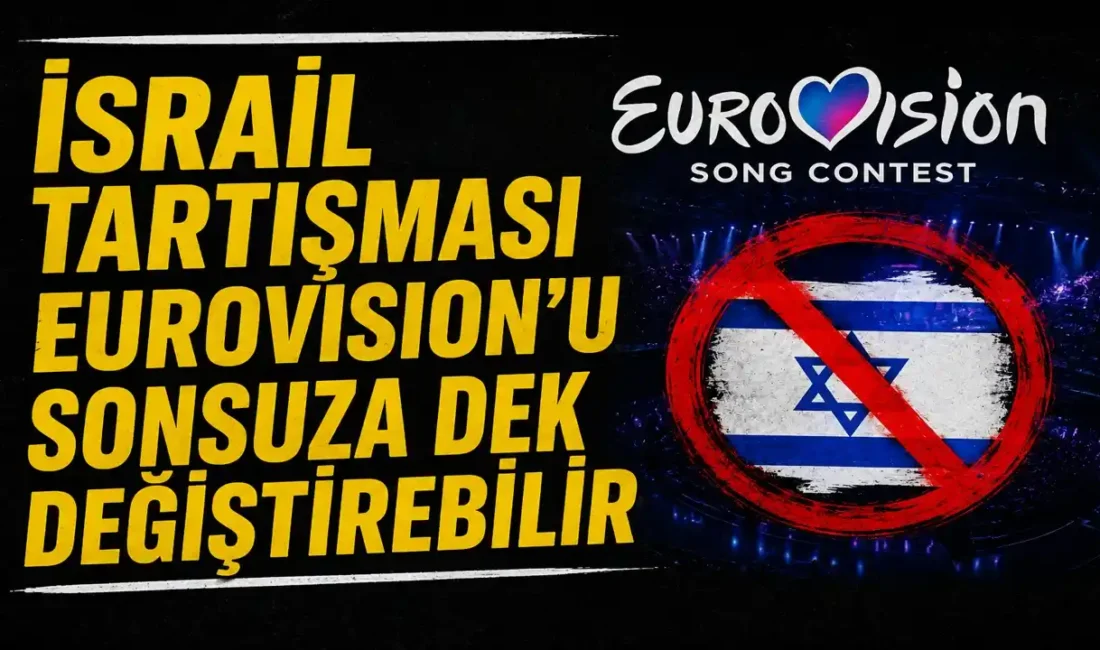 Eurovision Şarkı Yarışması, İsrail’in yarışmaya katılımı üzerinden büyüyen tartışmalar nedeniyle