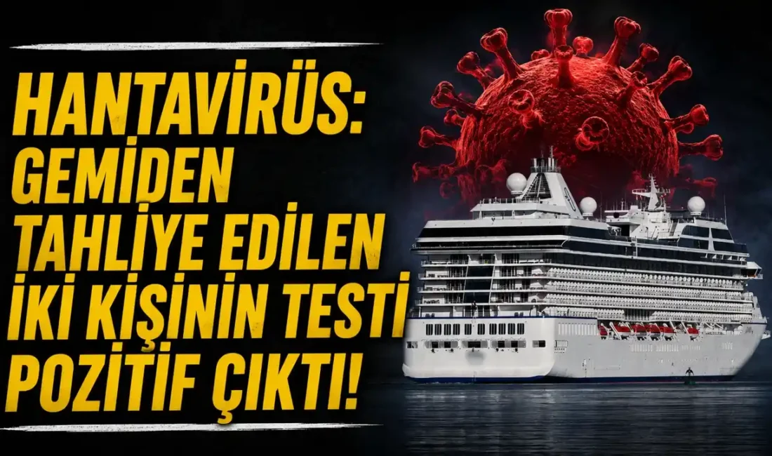 Atlantik Okyanusu’nda seyreden MV Hondius adlı kruvaziyer gemisinde ortaya çıkan