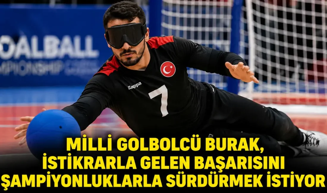 Erkek Golbol Milli Takımı’nın 23 yaşındaki oyuncusu Burak Korkmaz, Avrupa