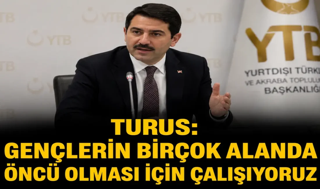 YTB Başkanı Abdulhadi Turus, yurt dışında yaşayan gençlerin kültür, sanat,